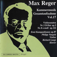Max Reger - Reger: Kammermusik Gesamtaufnahme Vol. 17 - Violin & Piano Sonatas 3 122, 2 Compositions 87