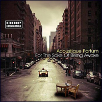 Acoustique Parfum - For The Sake Of Being Awake