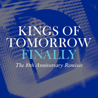 Kings Of Tomorrow - Finally (The 10th Anniversary Remixes)