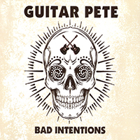 Guitar Pete - Bad Intentions