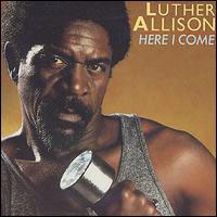 Luther Allison - Here I Come