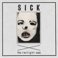 Twilight Sad - Sick