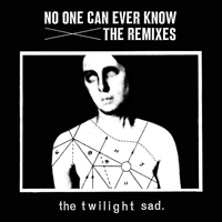 Twilight Sad - No One Can Ever Know: The Remixes