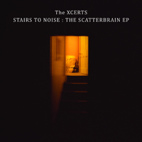 Xcerts - Stairs To Noise: The Scatterbrain (EP)