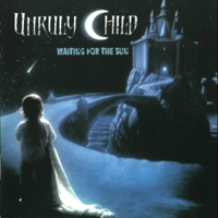 Unruly Child - Waiting For The Sun