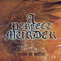 Perfect Murder - Cease To Suffer