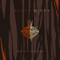 Absurd Minds - Serve Or Suffer