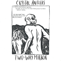 Crystal Antlers - Two-Way Mirror (Bonus CD: 