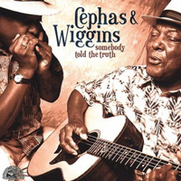 Cephas & Wiggins - Somebody Told The Truth