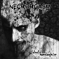 Necrorgasm - Blissful Manslaughter