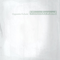 Opposite Exhale - Misunderstand