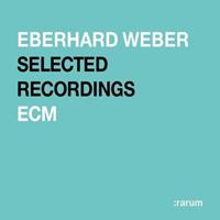 Eberhard Weber - Rarum, Vol.18: Selected Recordings
