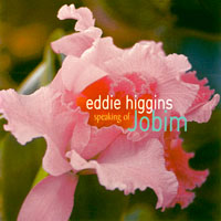 Eddie Higgins Trio - Speaking Of Jobim