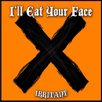 I'll Eat Your Face - Irriant