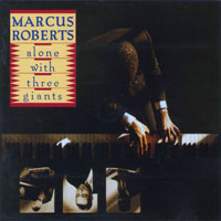Marcus Roberts Trio - Alone with Three Giants