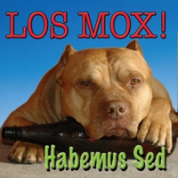 Los Mox - Habemus Sed
