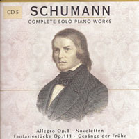 Robert Schumann - Schumann - Complete Solo Piano Works (CD 05: Allegro, Novelletten, Phantasiestucke, Gesange der Fruhe)