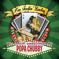 Popa Chubby - I'm Feelin' Lucky