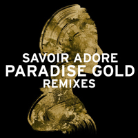 Savoir Adore - Paradise Gold Remixes