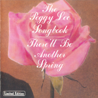Peggy Lee - The Peggy Lee Songbook: There'll Be Another Spring