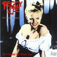 Peggy Lee - If I Could Be With You