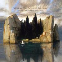 Shearwater - Missing Islands: Demos & Outtakes 2007-2012