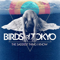Birds Of Tokyo - The Saddest Thing I Know (Single)