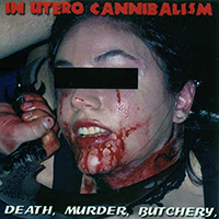 In Utero Cannibalism - Death, Murder, Butchery