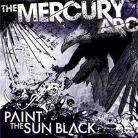 Mercury Arc - Paint The Sun Black
