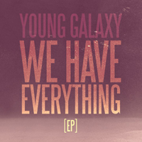 Young Galaxy - We Have Everything (EP)