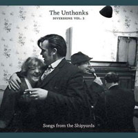 Unthanks - Diversions, Vol. 3: Songs from the Shipyards