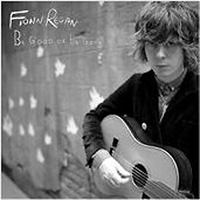 Fionn Regan - Be Good Or Be Gone (Single)