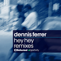 Dennis Ferrer - Hey Hey (Remixes)