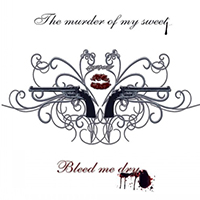Murder Of My Sweet - Bleed Me Dry (Single)