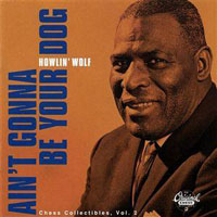 Howlin' Wolf - Ain't Gonna Be Your Dog
