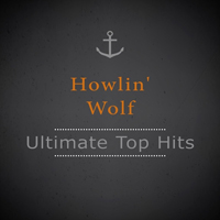 Howlin' Wolf - Ultimate Top Hits