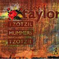 Cecil Taylor - Tzotzil Mummers Tzotzil