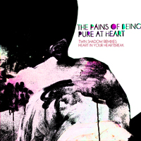 Pains of Being Pure at Heart - Heart In Your Heartbreak (Twin Shadow Remix) (Single)