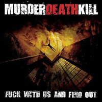 Murder Death Kill - Fuck With Us And Find Out