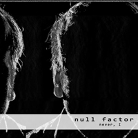 Null Factor - Never, I (EP)