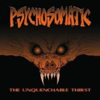 Psychosomatic - The Unquenchable Thirst