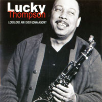 Lucky Thompson - Lord, Lord Am I Ever Gonna Know