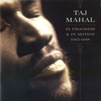 Taj Mahal - In Progress & In Motion 1965 - 1998 (CD 1)