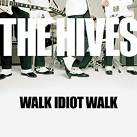 Hives - Walk Idiot Walk (Single)