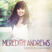 Meredith Andrews - Deeper (Deluxe Edition)