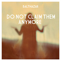 Balthazar (BEL) - Do Not Claim Them Anymore (Single)