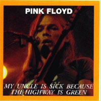 Pink Floyd - My Uncle is Sick Because the Highway is Green, 1968-1970