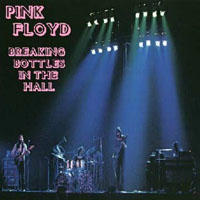 Pink Floyd - 1973.06.20 - Breaking Bottles In The Hall - Merriweather Post Pavilion, Columbia, Maryland, USA (CD 1)