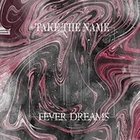 Take The Name - Fever Dreams (Single)
