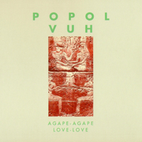 Popol Vuh - Agape-Agape Love-Love (2004 Remaster)